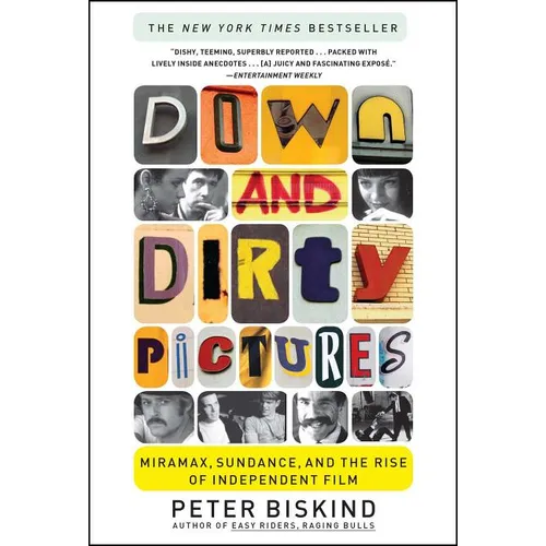 Down and Dirty Pictures: Miramax, Sundance, and the Rise of Independent Film