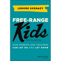 Free-Range Kids: How Parents and Teachers Can Let Go and Let Grow