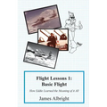 Flight Lessons 1: Basic Flight: How Eddie Learned the Meaning of it All