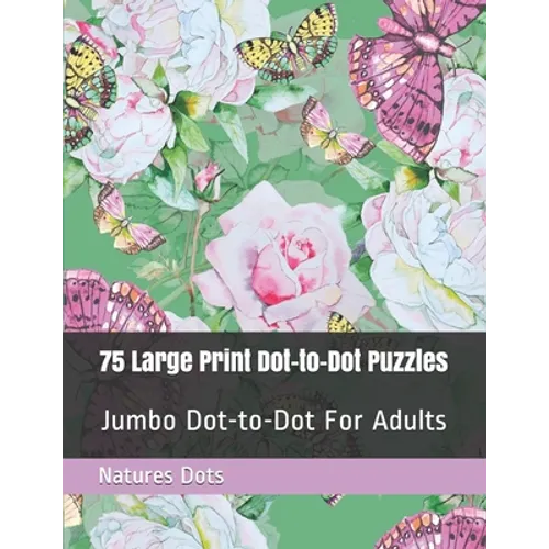 75 Large Print Dot-to-Dot Puzzles: Jumbo Dot-to-Dot For Adults