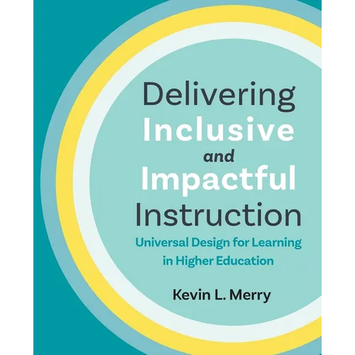 Delivering Inclusive and Impactful Instruction: Universal Design for Learning in Higher Education