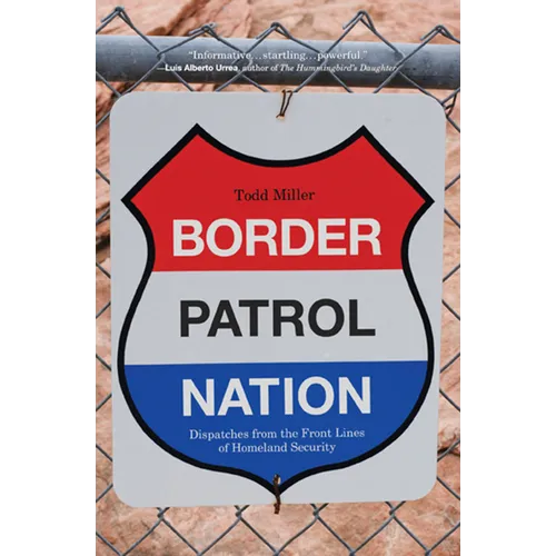 Border Patrol Nation: Dispatches from the Front Lines of Homeland Security
