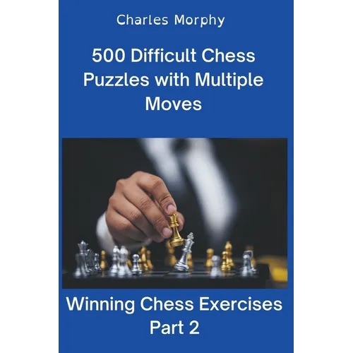 500 Difficult Chess Puzzles with Multiple Moves, Part 2