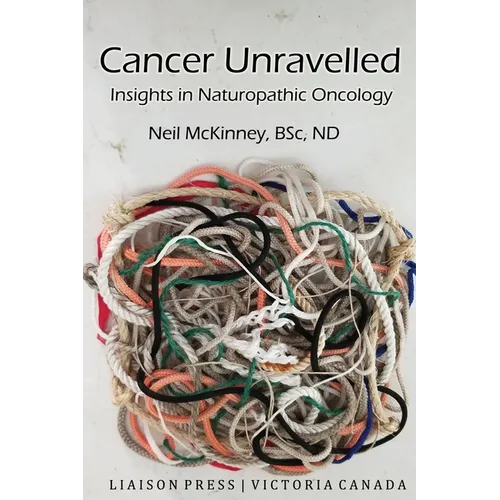 Cancer Unravelled: Insights in Naturopathic Oncology