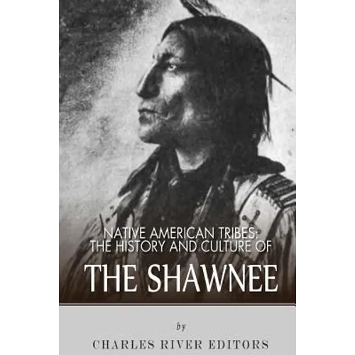Native American Tribes: The History and Culture of the Shawnee
