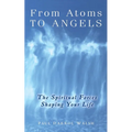 From Atoms To Angels: The Spiritual Forces Shaping Your Life