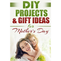 DIY PROJECTS & GIFT IDEAS FOR Mother's Day