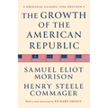 The Growth of the American Republic: Original Classic 1930 Edition