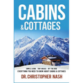 Cabins & Cottages: Simple Living, Tiny Houses, Off The Grid, Everything You Need To Know About Cabins & Cottages