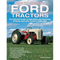How to Restore Ford Tractors: The Ultimate Guide to Rebuilding and Restoring N-Series and Later Tractors 1939-1962
