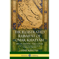 The Illustrated Rubáiyát of Omar Khayyám: Special Edition - Full Color, Containing the First and Fifth Editions of the Text