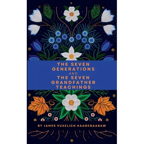 The Seven Generations and The Seven Grandfather Teachings