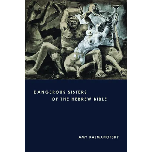 Dangerous Sisters of the Hebrew Bible