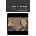 Clara & Johannes: A Play Based on the Letters of Clara Schumann & Johannes Brahms