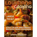 Louisiana Cooking *** Large Print Edition***: Easy Cajun and Creole Recipes from Louisiana
