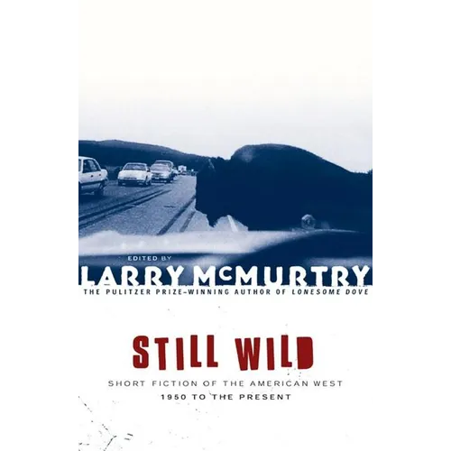 Still Wild: Short Fiction of the American West--1950 to the Present