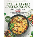 Fatty Liver Diet Cookbook: 2000 Days of Healthy & Reversal Everyday Recipes for Beginners & Experienced Guide to Improve Cleanse Detox and Support Res