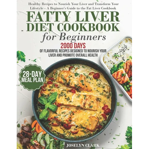 Fatty Liver Diet Cookbook: 2000 Days of Healthy & Reversal Everyday Recipes for Beginners & Experienced Guide to Improve Cleanse Detox and Support Res
