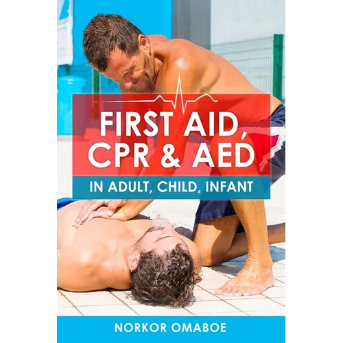 First Aid, CPR & AED: In Adult, Child, Infant