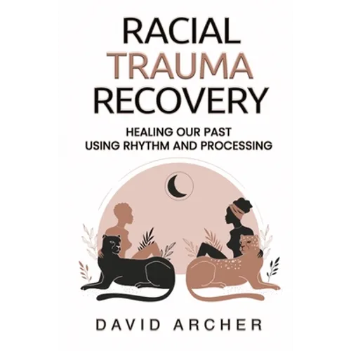 Racial Trauma Recovery: Healing Our Past Using Rhythm and Processing