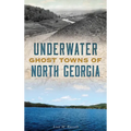 Underwater Ghost Towns of North Georgia