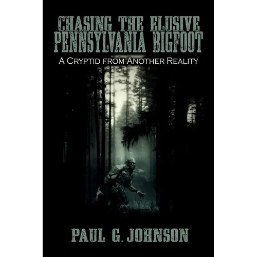 Chasing the Elusive Pennsylvania Bigfoot: A Cryptid from Another Reality
