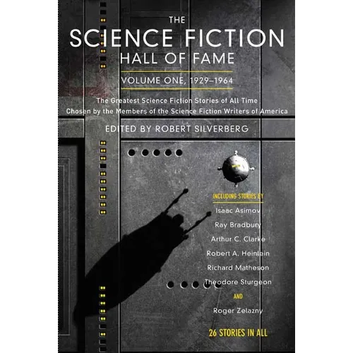 The Science Fiction Hall of Fame, Volume One 1929-1964: The Greatest Science Fiction Stories of All Time Chosen by the Members of the Science Fiction