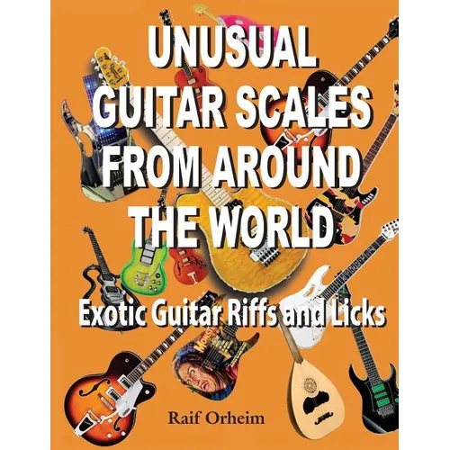 Unusual Guitar Scales from Around the World: Exotic Guitar Riffs and Licks