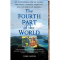 The Fourth Part of the World: An Astonishing Epic of Global Discovery, Imperial Ambition, and the Birth of America