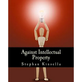 Against Intellectual Property (Large Print Edition)
