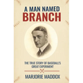A Man Named Branch: The True Story of Baseball's Great Experiment