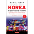 Korea: The Impossible Country: South Korea's Amazing Rise from the Ashes: The Inside Story of an Economic, Political and Cultural Phenomenon