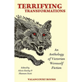 Terrifying Transformations: An Anthology of Victorian Werewolf Fiction, 1838-1896