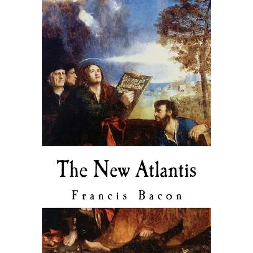 The New Atlantis: Sir Francis Bacon