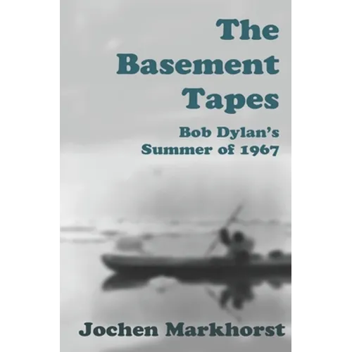 The Basement Tapes: Bob Dylan's Summer of 1967