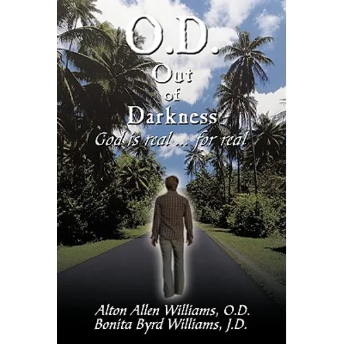 O.D. Out of Darkness: God Is Real ... for Real