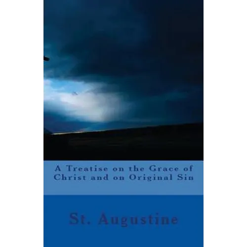 A Treatise on the Grace of Christ and on Original Sin