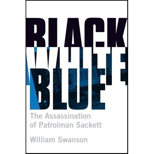 Black White Blue: The Assassination of Patrolman James Sackett