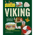 Live Like a Viking: Discovering the Secrets of the Vikings