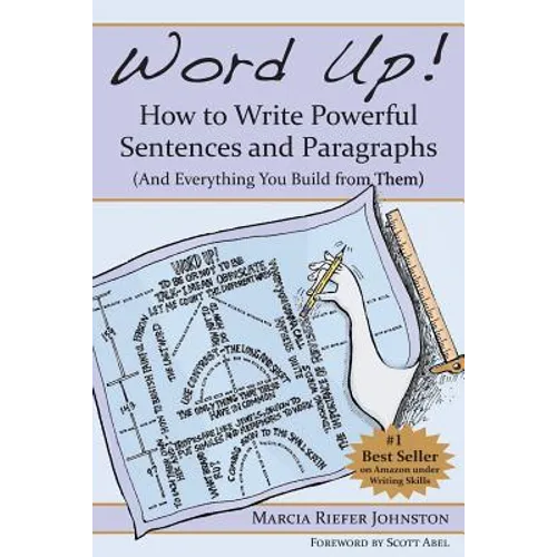 Word Up! How to Write Powerful Sentences and Paragraphs (and Everything You Build from Them)