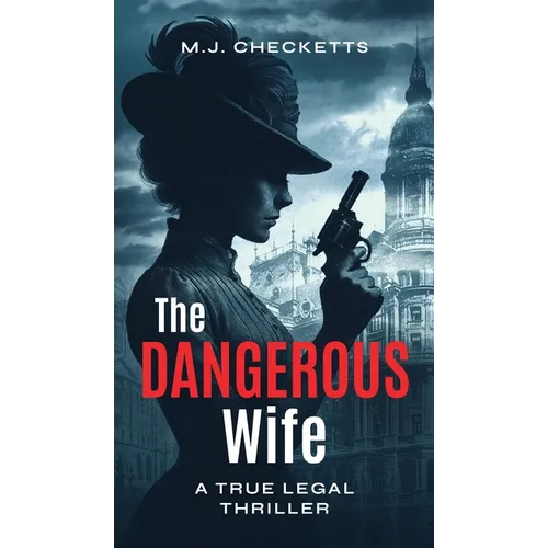 The Dangerous Wife: A True Legal Thriller