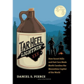 Tar Heel Lightnin': How Secret Stills and Fast Cars Made North Carolina the Moonshine Capital of the World