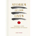Stories of Our Lives: Awakened Living Through Sacred Mythology
