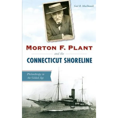 Morton F. Plant and the Connecticut Shoreline: Philanthropy in the Gilded Age