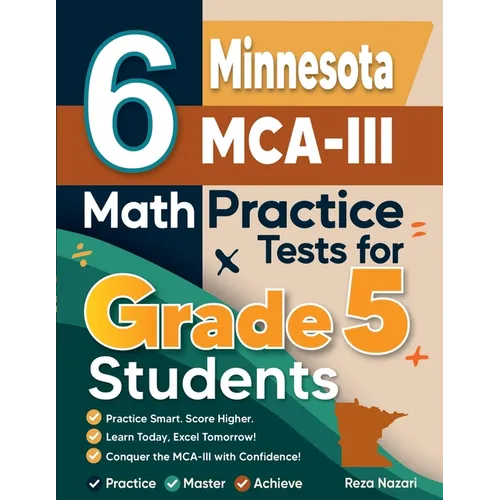 6 Minnesota MCA-III Grade 5 Math Practice Tests: A Complete Guide to Building Math Mastery and Excelling on the Minnesota MCA-III Test