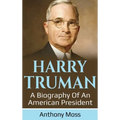 Harry Truman: A biography of an American President