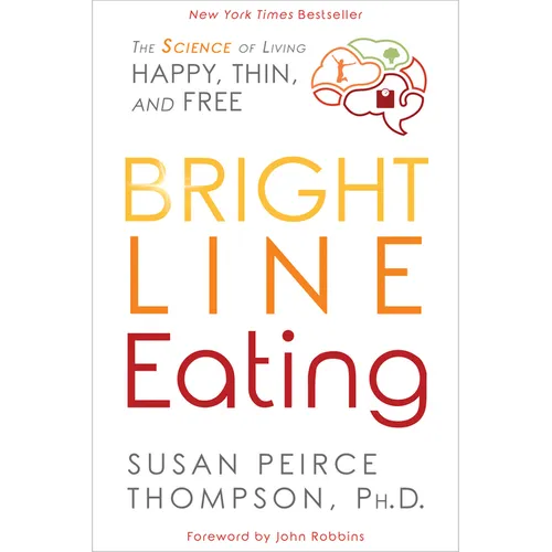 Bright Line Eating: The Science of Living Happy, Thin and Free