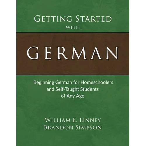 Getting Started with German: Beginning German for Homeschoolers and Self-Taught Students of Any Age