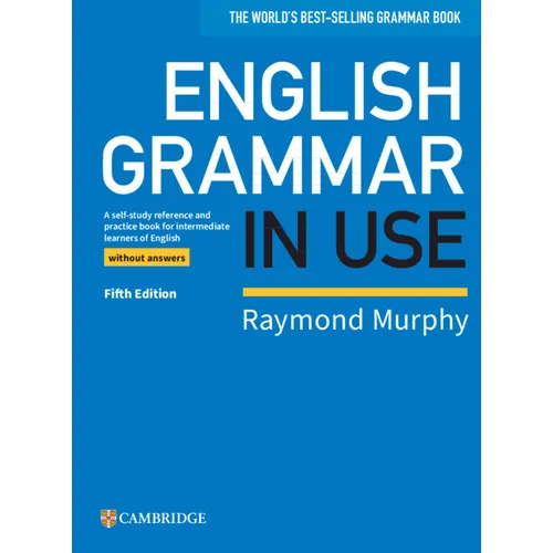 English Grammar in Use Book Without Answers: A Self-Study Reference and Practice Book for Intermediate Learners of English