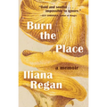 Burn the Place: A Memoir